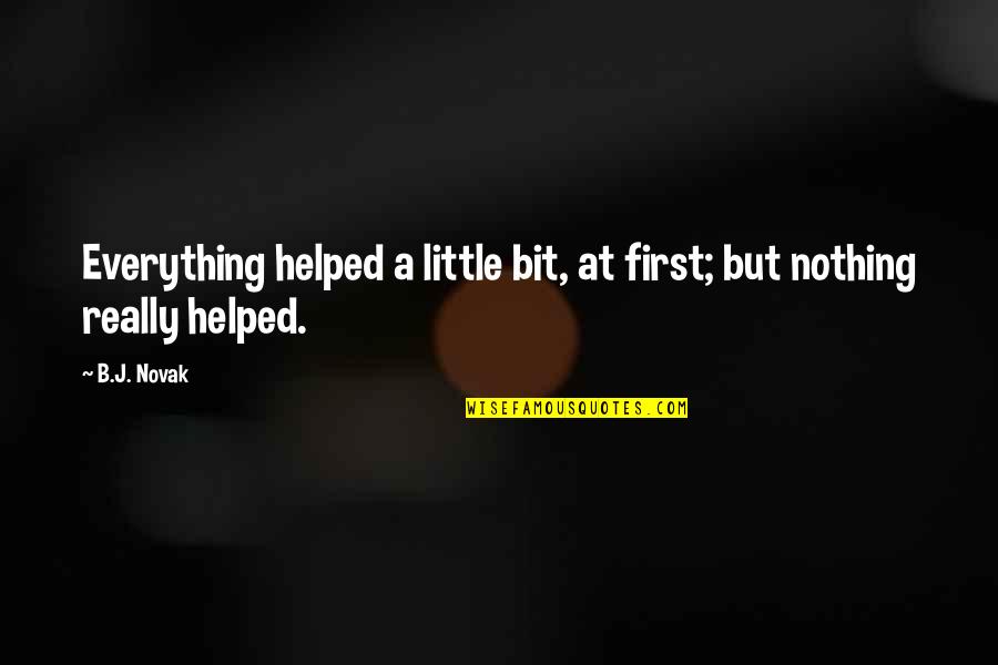 Funny David Frost Quotes By B.J. Novak: Everything helped a little bit, at first; but