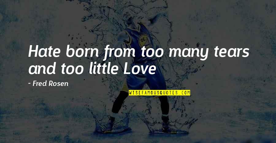 Funny David Rossi Quotes By Fred Rosen: Hate born from too many tears and too Funny David Rossi Quotes By Fred Rosen: Hate born from too many tears and too