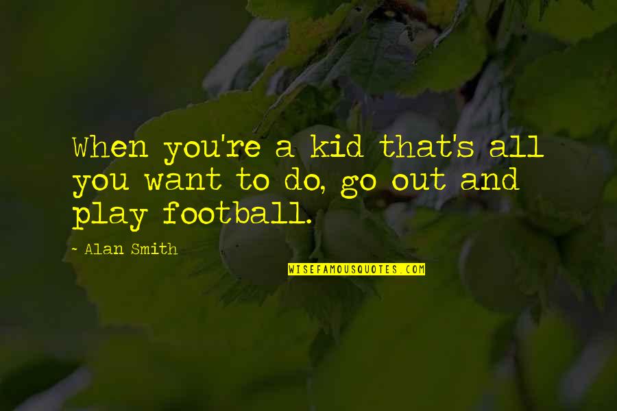 Funny Day Before Thanksgiving Quotes By Alan Smith: When you're a kid that's all you want