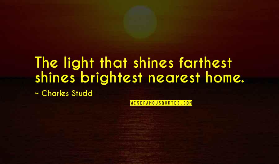 Funny Day Before Thanksgiving Quotes By Charles Studd: The light that shines farthest shines brightest nearest