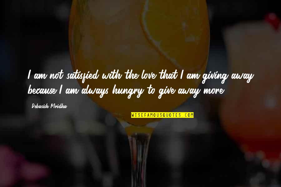 Funny Day Before Thanksgiving Quotes By Debasish Mridha: I am not satisfied with the love that