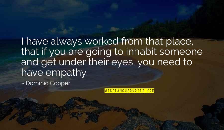 Funny Day Before Thanksgiving Quotes By Dominic Cooper: I have always worked from that place, that