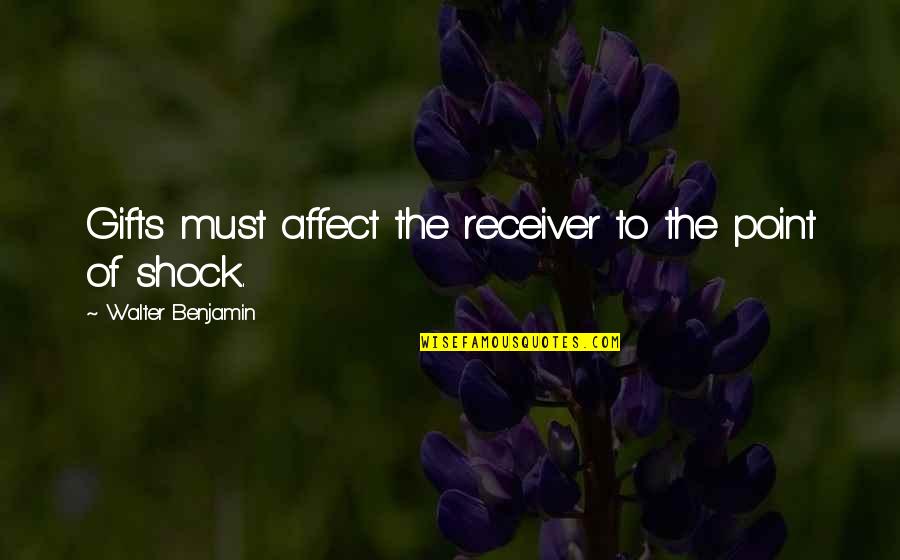 Funny Day Before Thanksgiving Quotes By Walter Benjamin: Gifts must affect the receiver to the point