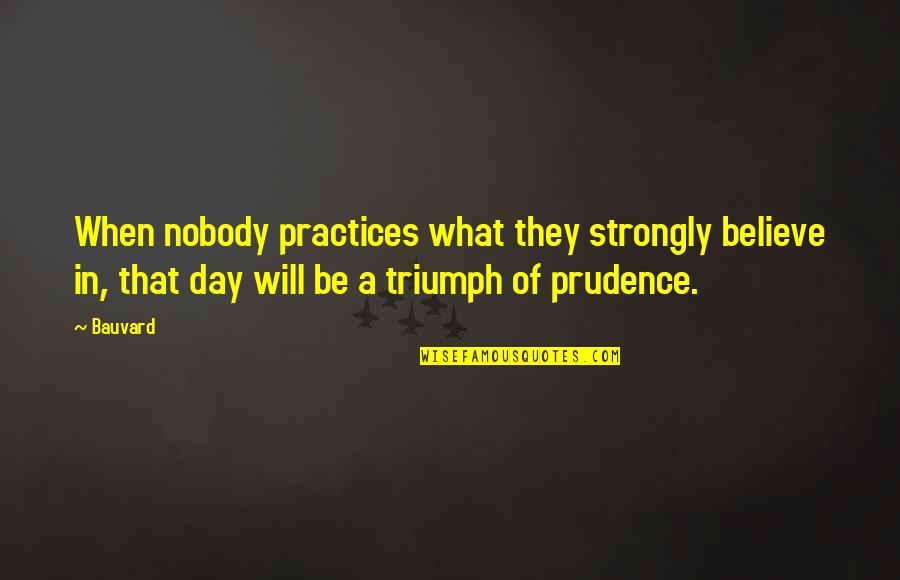 Funny Day Out Quotes By Bauvard: When nobody practices what they strongly believe in,