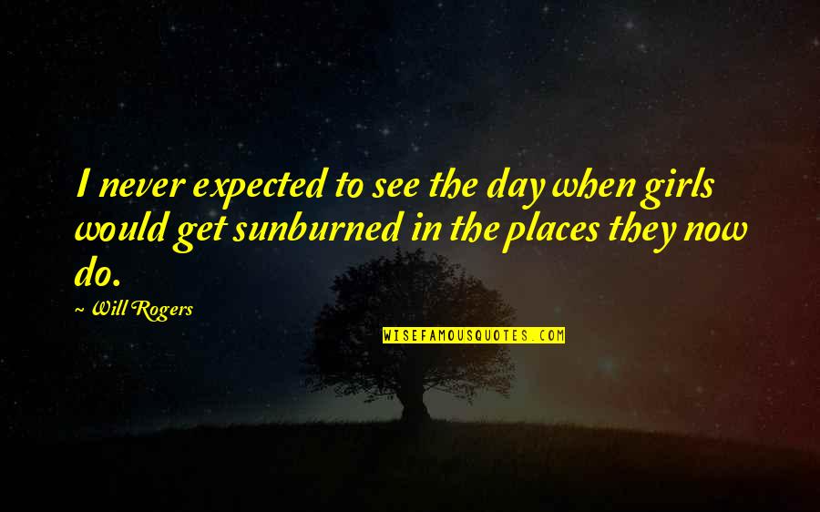 Funny Day Out Quotes By Will Rogers: I never expected to see the day when