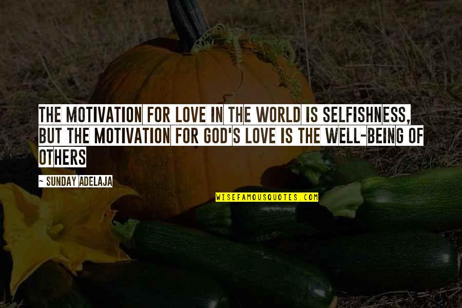 Funny Day Start Quotes By Sunday Adelaja: The motivation for love in the world is