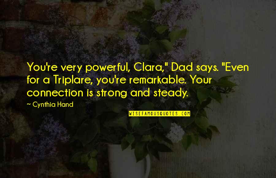 Funny Daydreaming Quotes By Cynthia Hand: You're very powerful, Clara," Dad says. "Even for