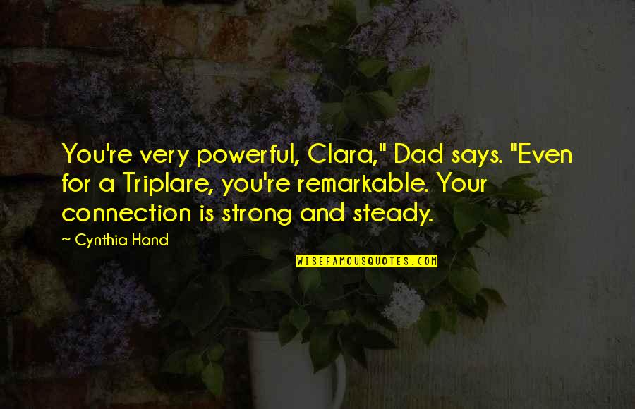 Funny Daydreaming Quotes By Cynthia Hand: You're very powerful, Clara," Dad says. "Even for Funny Daydreaming Quotes By Cynthia Hand: You're very powerful, Clara," Dad says. "Even for