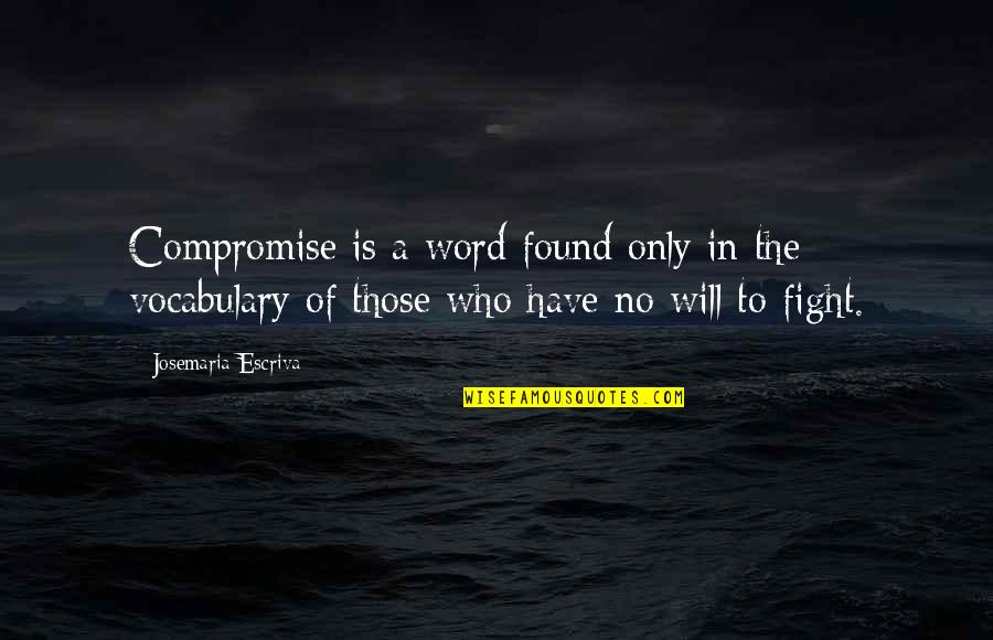 Funny Daydreaming Quotes By Josemaria Escriva: Compromise is a word found only in the Funny Daydreaming Quotes By Josemaria Escriva: Compromise is a word found only in the