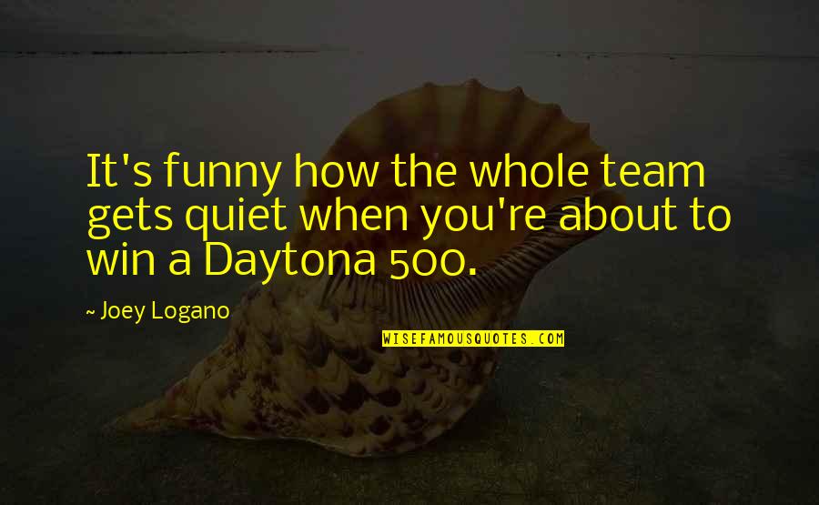 Funny Daytona 500 Quotes By Joey Logano: It's funny how the whole team gets quiet