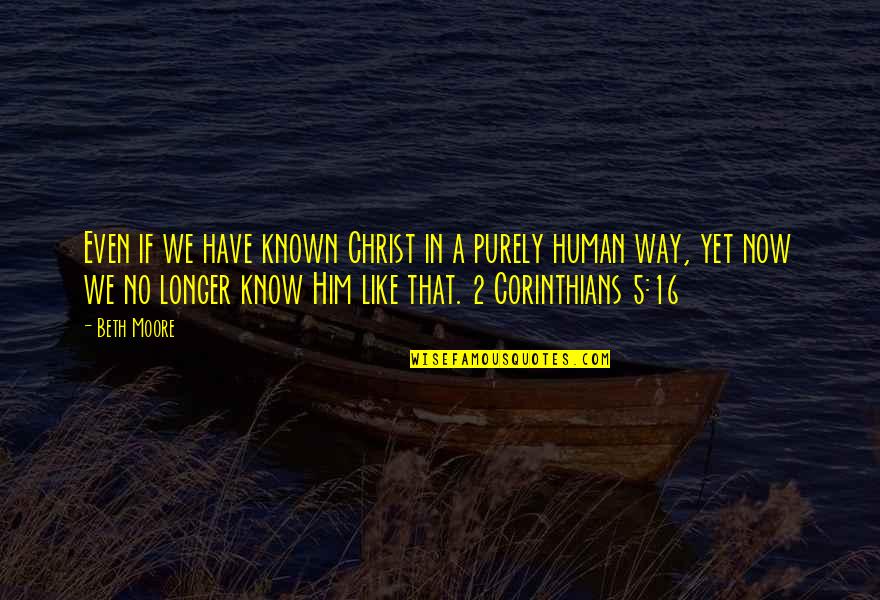 Funny Dbsk Quotes By Beth Moore: Even if we have known Christ in a