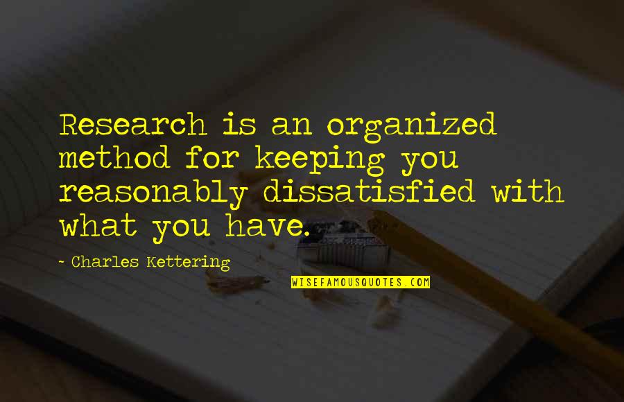 Funny Dbsk Quotes By Charles Kettering: Research is an organized method for keeping you