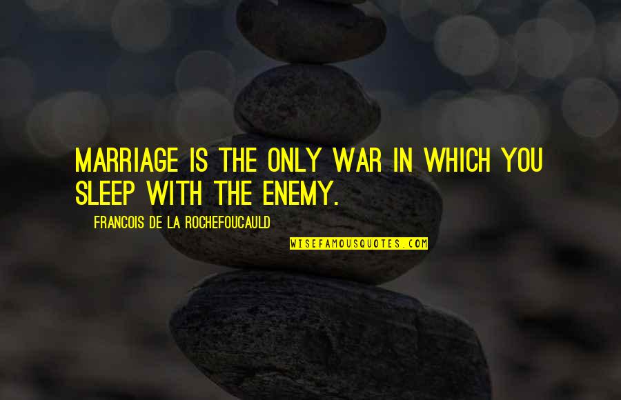 Funny De-stress Quotes By Francois De La Rochefoucauld: Marriage is the only war in which you