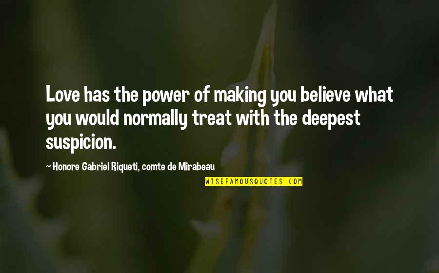 Funny De-stress Quotes By Honore Gabriel Riqueti, Comte De Mirabeau: Love has the power of making you believe