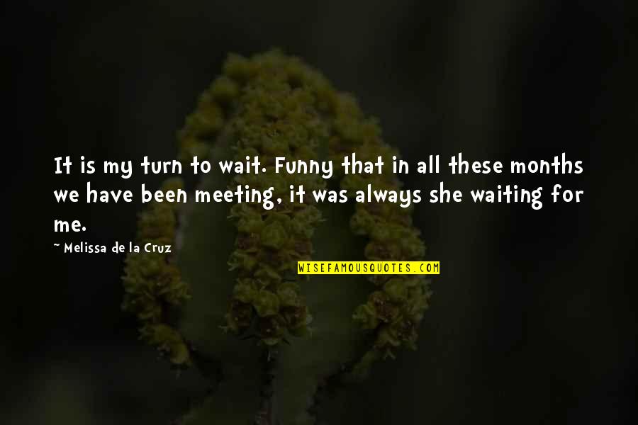 Funny De-stress Quotes By Melissa De La Cruz: It is my turn to wait. Funny that