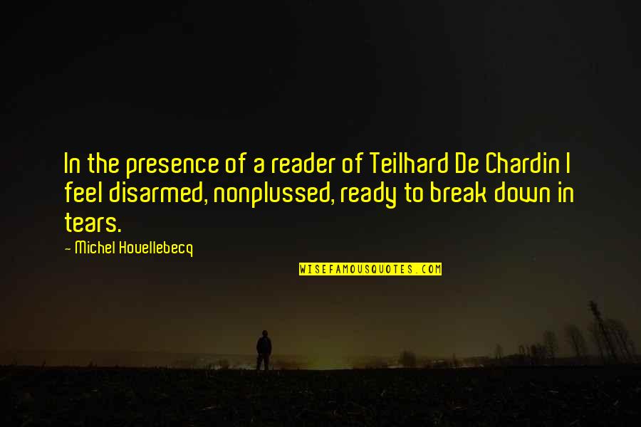 Funny De-stress Quotes By Michel Houellebecq: In the presence of a reader of Teilhard