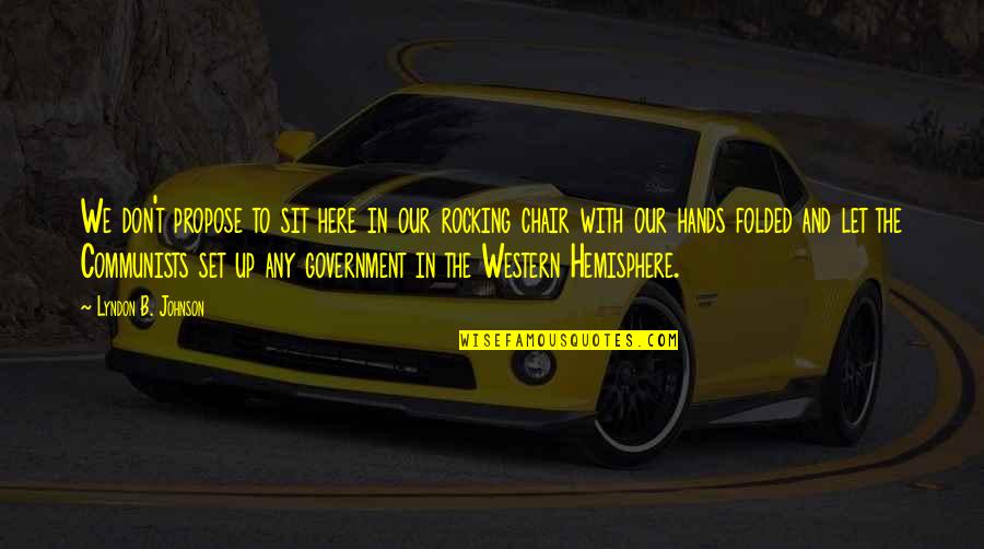 Funny Deadbeat Dads Quotes By Lyndon B. Johnson: We don't propose to sit here in our Funny Deadbeat Dads Quotes By Lyndon B. Johnson: We don't propose to sit here in our