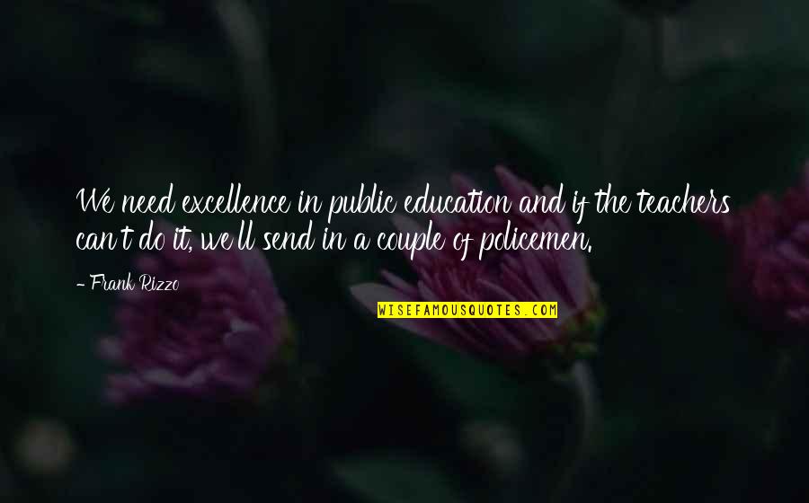 Funny Deadly Quotes By Frank Rizzo: We need excellence in public education and if