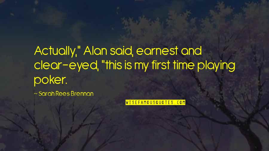 Funny Deadpan Quotes By Sarah Rees Brennan: Actually," Alan said, earnest and clear-eyed, "this is