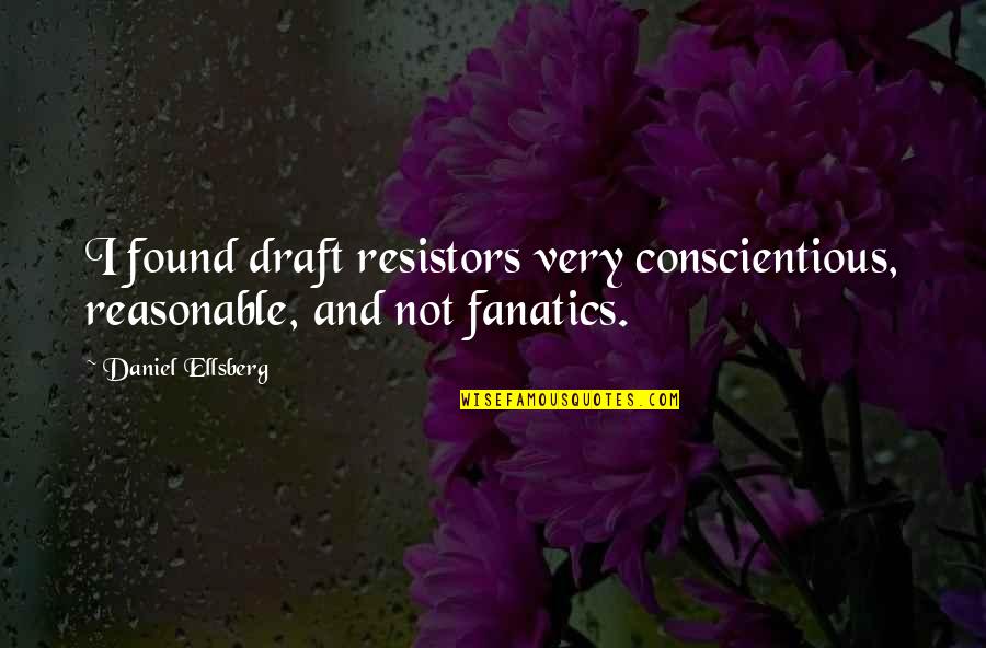 Funny Dean And Castiel Quotes By Daniel Ellsberg: I found draft resistors very conscientious, reasonable, and