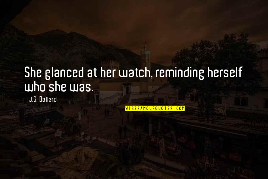 Funny Dear Sincerely Quotes By J.G. Ballard: She glanced at her watch, reminding herself who Funny Dear Sincerely Quotes By J.G. Ballard: She glanced at her watch, reminding herself who