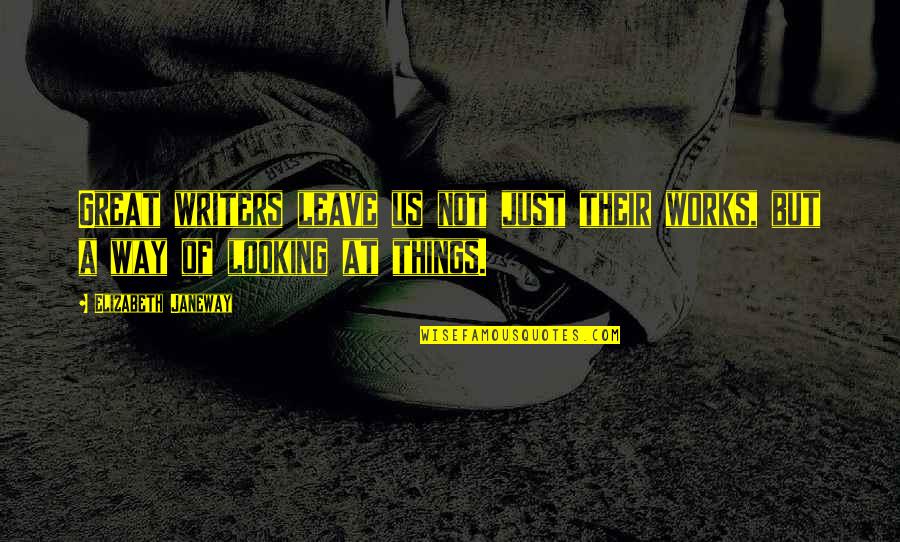 Funny Debates Quotes By Elizabeth Janeway: Great writers leave us not just their works, Funny Debates Quotes By Elizabeth Janeway: Great writers leave us not just their works,