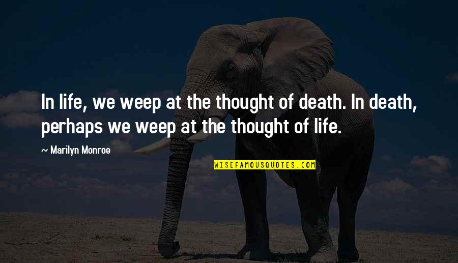 Funny Debating Quotes By Marilyn Monroe: In life, we weep at the thought of