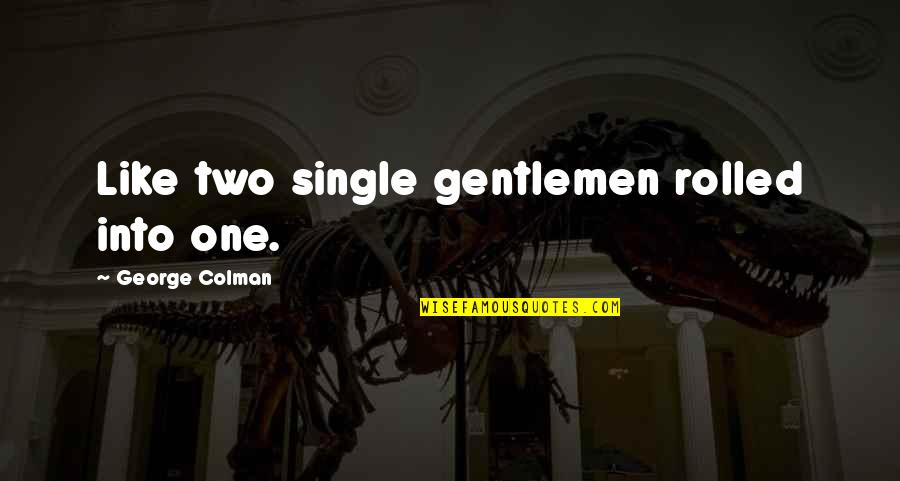 Funny Decal Quotes By George Colman: Like two single gentlemen rolled into one. Funny Decal Quotes By George Colman: Like two single gentlemen rolled into one.