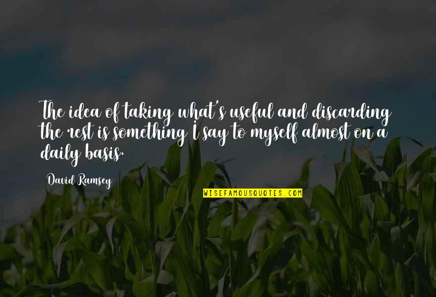 Funny Deceiving Quotes By David Ramsey: The idea of taking what's useful and discarding