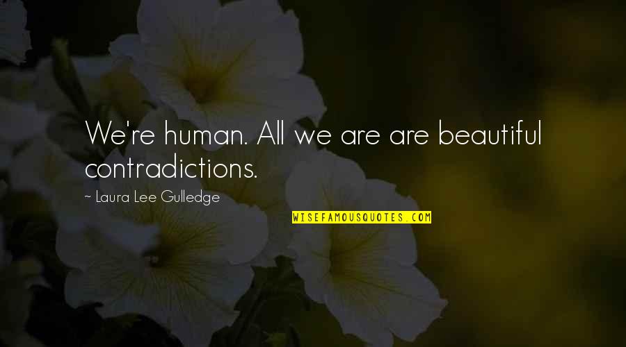 Funny December Quotes By Laura Lee Gulledge: We're human. All we are are beautiful contradictions.