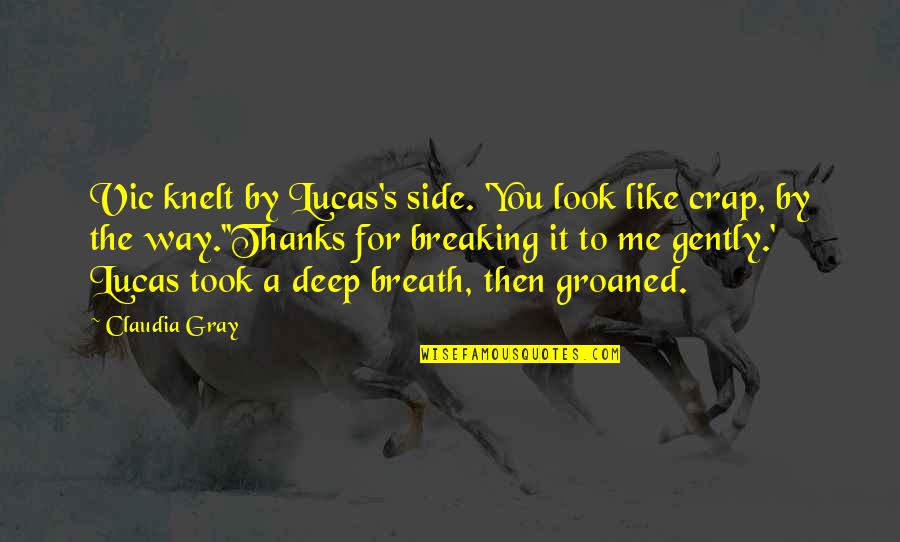 Funny Deep Quotes By Claudia Gray: Vic knelt by Lucas's side. 'You look like Funny Deep Quotes By Claudia Gray: Vic knelt by Lucas's side. 'You look like