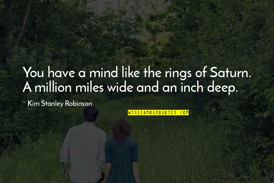 Funny Deep Quotes By Kim Stanley Robinson: You have a mind like the rings of Funny Deep Quotes By Kim Stanley Robinson: You have a mind like the rings of