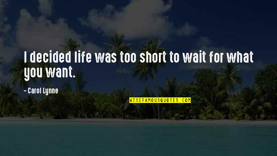 Funny Deer Hunter Quotes By Carol Lynne: I decided life was too short to wait