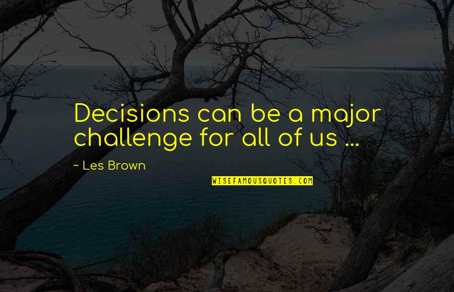 Funny Deer Season Quotes By Les Brown: Decisions can be a major challenge for all