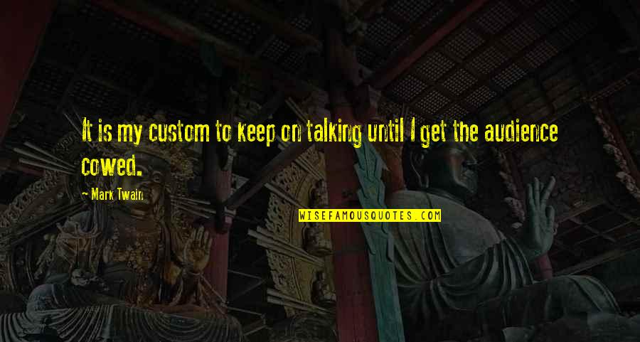 Funny Defendant Quotes By Mark Twain: It is my custom to keep on talking