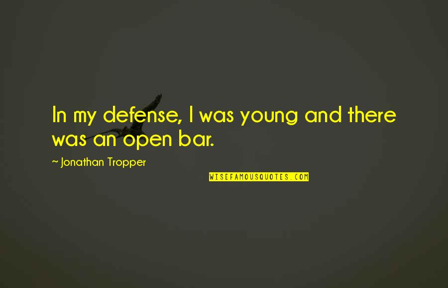 Funny Defense Quotes By Jonathan Tropper: In my defense, I was young and there