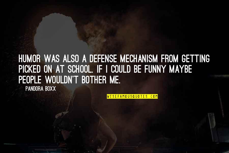 Funny Defense Quotes By Pandora Boxx: Humor was also a defense mechanism from getting