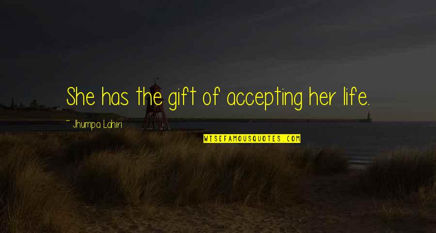 Funny Deflategate Quotes By Jhumpa Lahiri: She has the gift of accepting her life. Funny Deflategate Quotes By Jhumpa Lahiri: She has the gift of accepting her life.