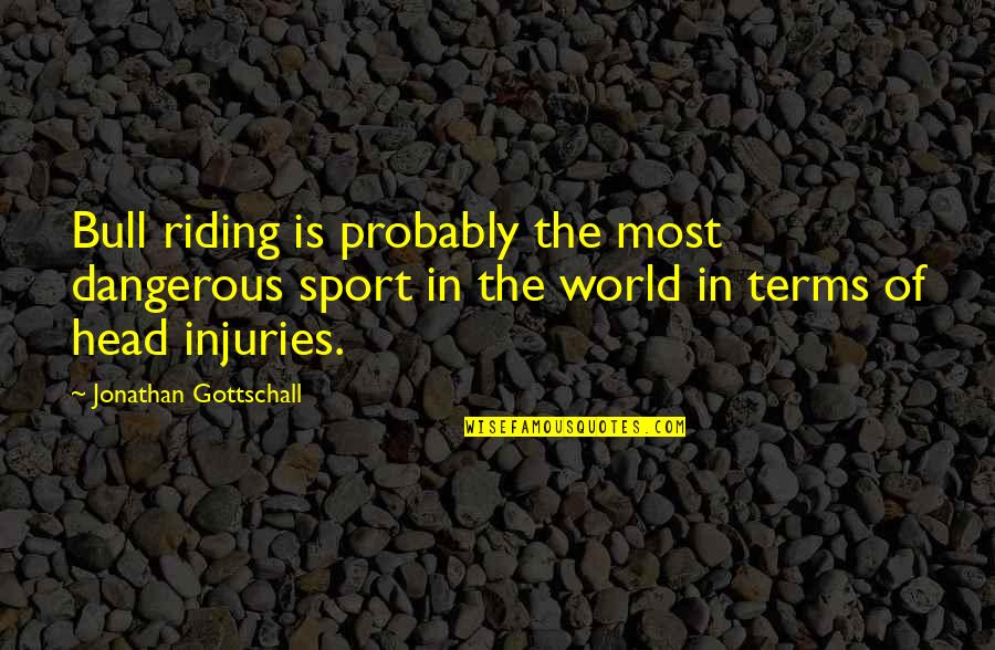 Funny Dekh Bhai Quotes By Jonathan Gottschall: Bull riding is probably the most dangerous sport Funny Dekh Bhai Quotes By Jonathan Gottschall: Bull riding is probably the most dangerous sport