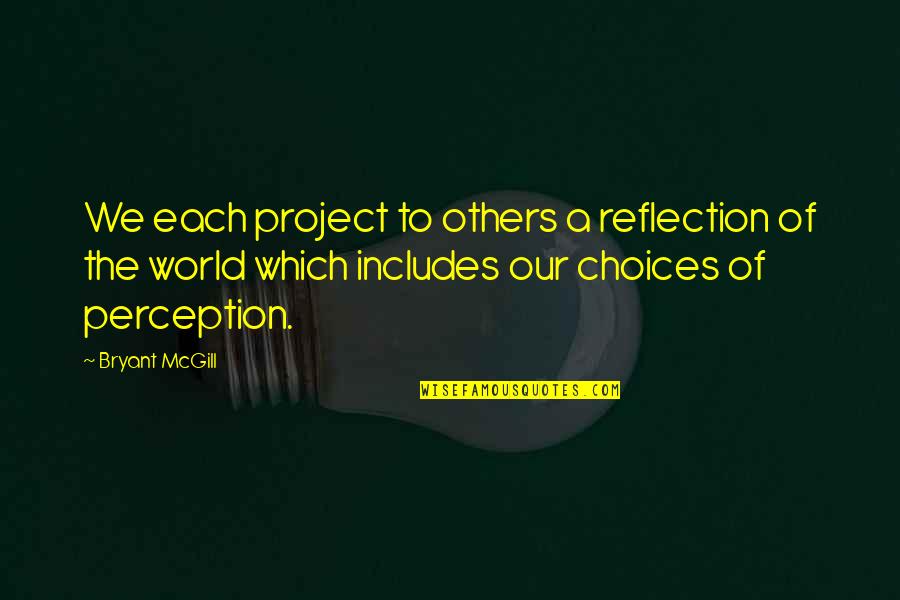 Funny Delayed Salary Quotes By Bryant McGill: We each project to others a reflection of