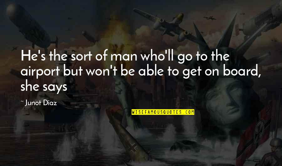 Funny Delete Quotes By Junot Diaz: He's the sort of man who'll go to