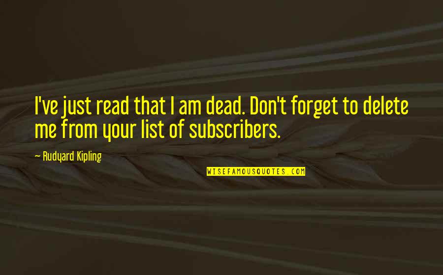 Funny Delete Quotes By Rudyard Kipling: I've just read that I am dead. Don't
