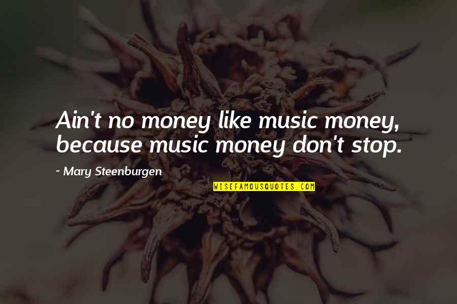 Funny Delivery Quotes By Mary Steenburgen: Ain't no money like music money, because music Funny Delivery Quotes By Mary Steenburgen: Ain't no money like music money, because music