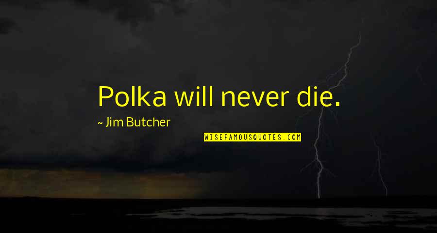 Funny Democrat Quotes By Jim Butcher: Polka will never die.