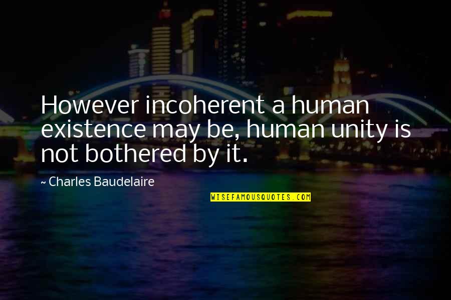 Funny Demon Quotes By Charles Baudelaire: However incoherent a human existence may be, human Funny Demon Quotes By Charles Baudelaire: However incoherent a human existence may be, human