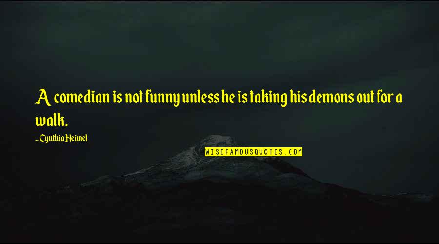 Funny Demon Quotes By Cynthia Heimel: A comedian is not funny unless he is