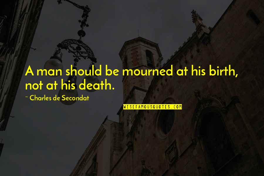 Funny Denim Quotes By Charles De Secondat: A man should be mourned at his birth,