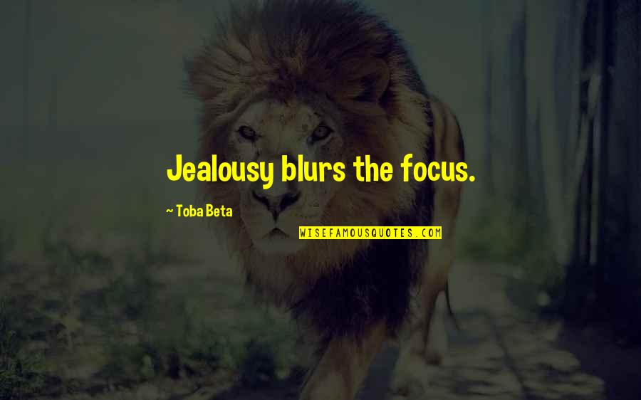 Funny Denim Quotes By Toba Beta: Jealousy blurs the focus.