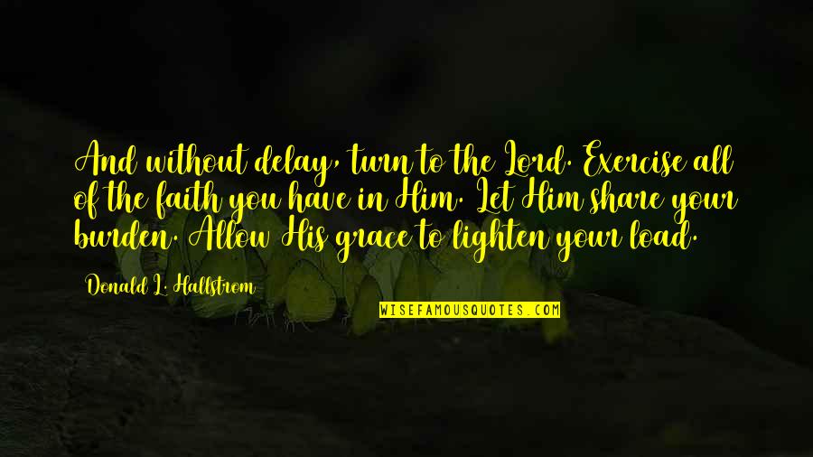 Funny Departing Quotes By Donald L. Hallstrom: And without delay, turn to the Lord. Exercise Funny Departing Quotes By Donald L. Hallstrom: And without delay, turn to the Lord. Exercise