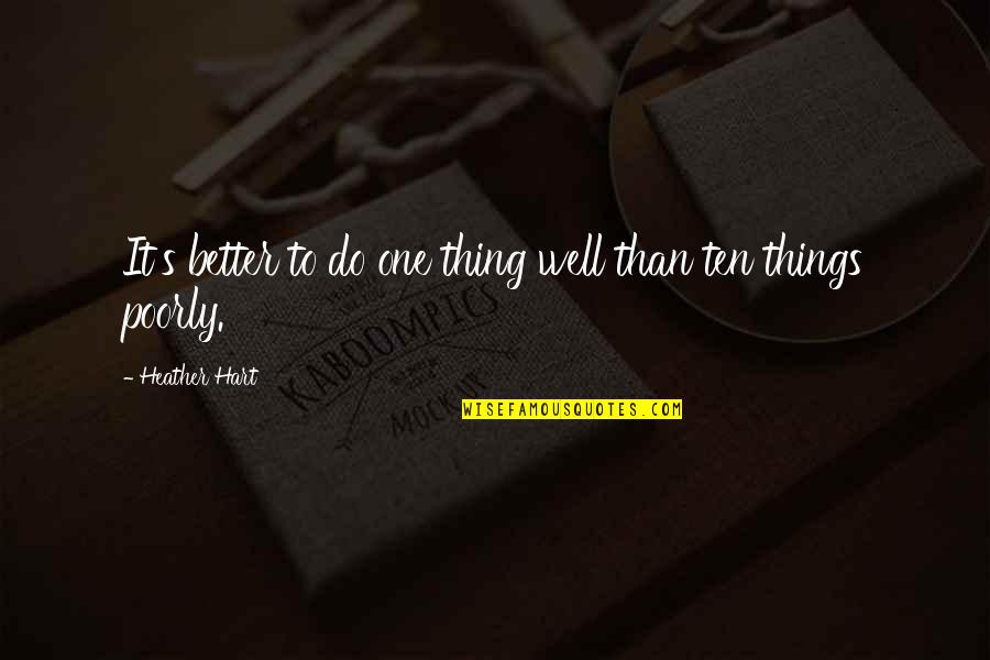 Funny Departure Quotes By Heather Hart: It's better to do one thing well than Funny Departure Quotes By Heather Hart: It's better to do one thing well than